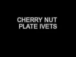 CHERRY NUT PLATE IVETS