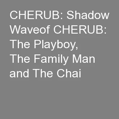 CHERUB: Shadow Waveof CHERUB: The Playboy, The Family Man and The Chai