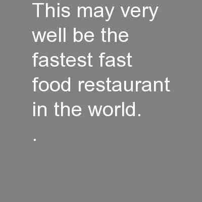 This may very well be the fastest fast food restaurant in the world.
.