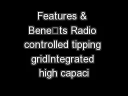 Features & Benets Radio controlled tipping gridIntegrated high capaci