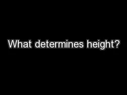 What determines height?