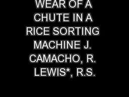 WEAR OF A CHUTE IN A RICE SORTING MACHINE J. CAMACHO, R. LEWIS*, R.S.