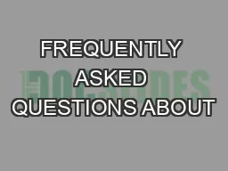 FREQUENTLY ASKED QUESTIONS ABOUT