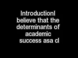 IntroductionI believe that the determinants of academic success asa cl