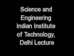 Science and Engineering Indian Institute of Technology, Delhi Lecture