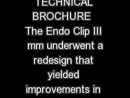 Redesigned Endo Clip III  mm Clip Applier TECHNICAL BROCHURE  The Endo Clip III  mm underwent