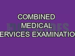 COMBINED MEDICAL SERVICES EXAMINATION