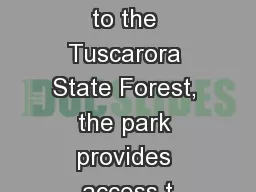 As a gateway to the Tuscarora State Forest, the park provides access t