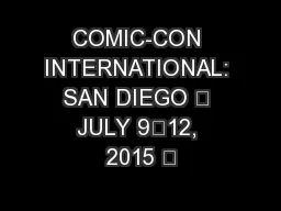 COMIC-CON INTERNATIONAL: SAN DIEGO • JULY 9–12, 2015 •