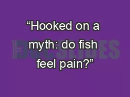 “Hooked on a myth: do fish feel pain?”