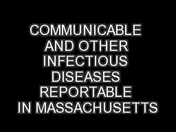 COMMUNICABLE AND OTHER INFECTIOUS DISEASES REPORTABLE IN MASSACHUSETTS