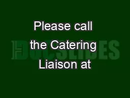 Please call the Catering Liaison at