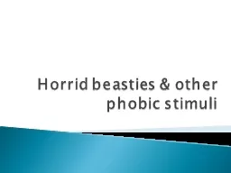 Horrid beasties & other phobic stimuli