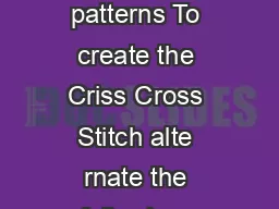 Criss Cross  Weave patterns To create the Criss Cross Stitch alte rnate the following