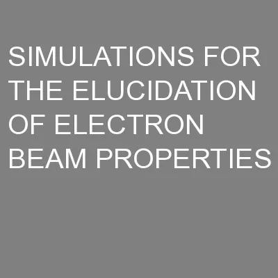 SIMULATIONS FOR THE ELUCIDATION OF ELECTRON BEAM PROPERTIES