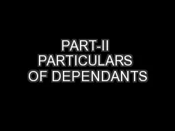 PART-II PARTICULARS OF DEPENDANTS