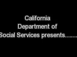 California Department of Social Services presents…….