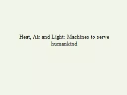 Heat, Air and Light: Machines to serve humankind