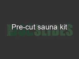 Pre-cut sauna kit