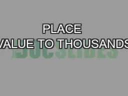 PLACE VALUE TO THOUSANDS