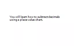 You will learn how to subtract decimals using a place value