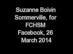 Suzanne Boivin Sommerville, for FCHSM Facebook, 26 March 2014