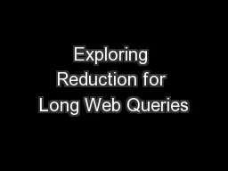 Exploring Reduction for Long Web Queries