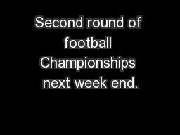 Second round of football Championships next week end.