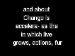 and about Change is accelera- as the in which live grows, actions, fur