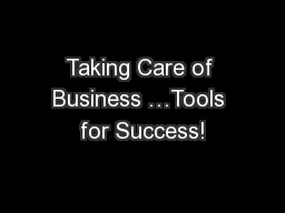 Taking Care of Business …Tools for Success!