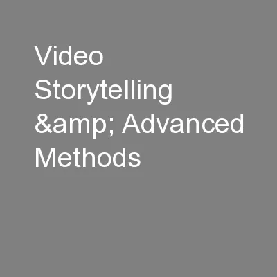 Video Storytelling & Advanced Methods