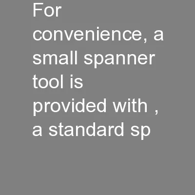 For convenience, a small spanner tool is provided with , a standard sp