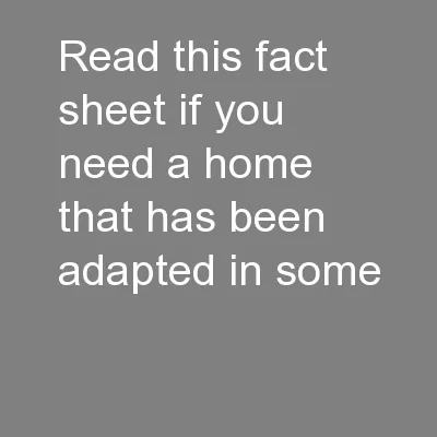 Read this fact sheet if you need a home that has been adapted in some