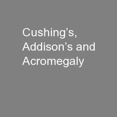 Cushing’s, Addison’s and Acromegaly