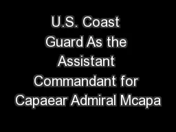 U.S. Coast Guard As the Assistant Commandant for Capaear Admiral Mcapa