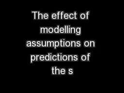 The effect of modelling assumptions on predictions of the s