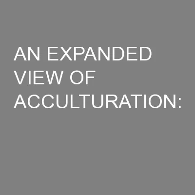 AN EXPANDED VIEW OF ACCULTURATION: