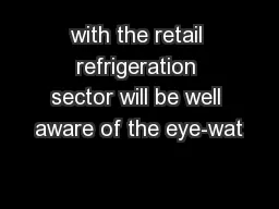 with the retail refrigeration sector will be well aware of the eye-wat