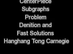 CenterPiece Subgraphs Problem Denition and Fast Solutions Hanghang Tong Carnegie