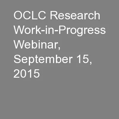 OCLC Research Work-in-Progress Webinar, September 15, 2015