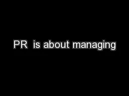 PR  is about managing