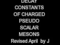 DECAY CONSTANTS OF CHARGED PSEUDO SCALAR MESONS Revised April  by J