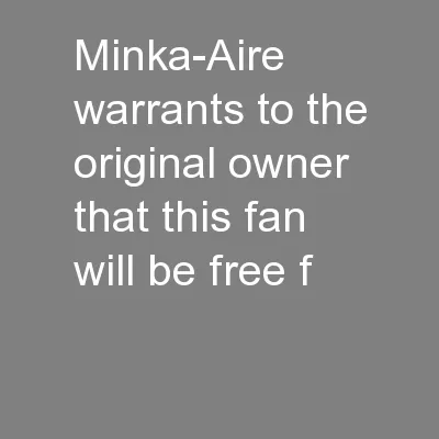 Minka-Aire warrants to the original owner that this fan will be free f