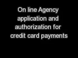On line Agency application and authorization for credit card payments