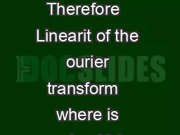 Some Example Con tin uous ourier transforms    dt Giv en that  dt   dt   dt Therefore