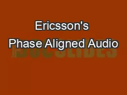 Ericsson's Phase Aligned Audio