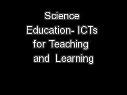 Science Education- ICTs for Teaching  and  Learning