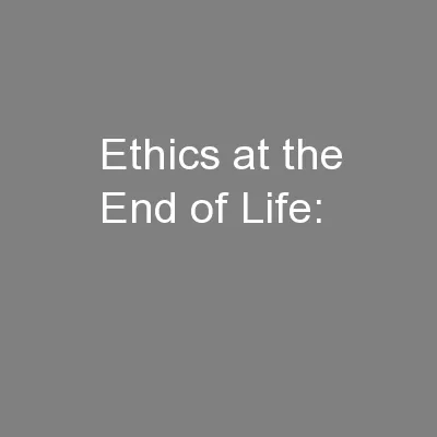 Ethics at the End of Life: