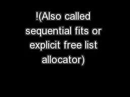 !(Also called sequential fits or explicit free list allocator) 