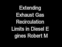 Extending Exhaust Gas Recirculation Limits in Diesel E gines Robert M